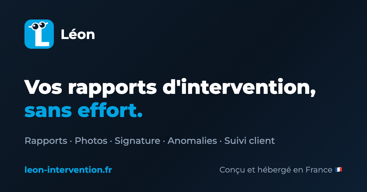 Léon, application de rapports d'intervention : rapports, photos, signature, anomalies, suivi client